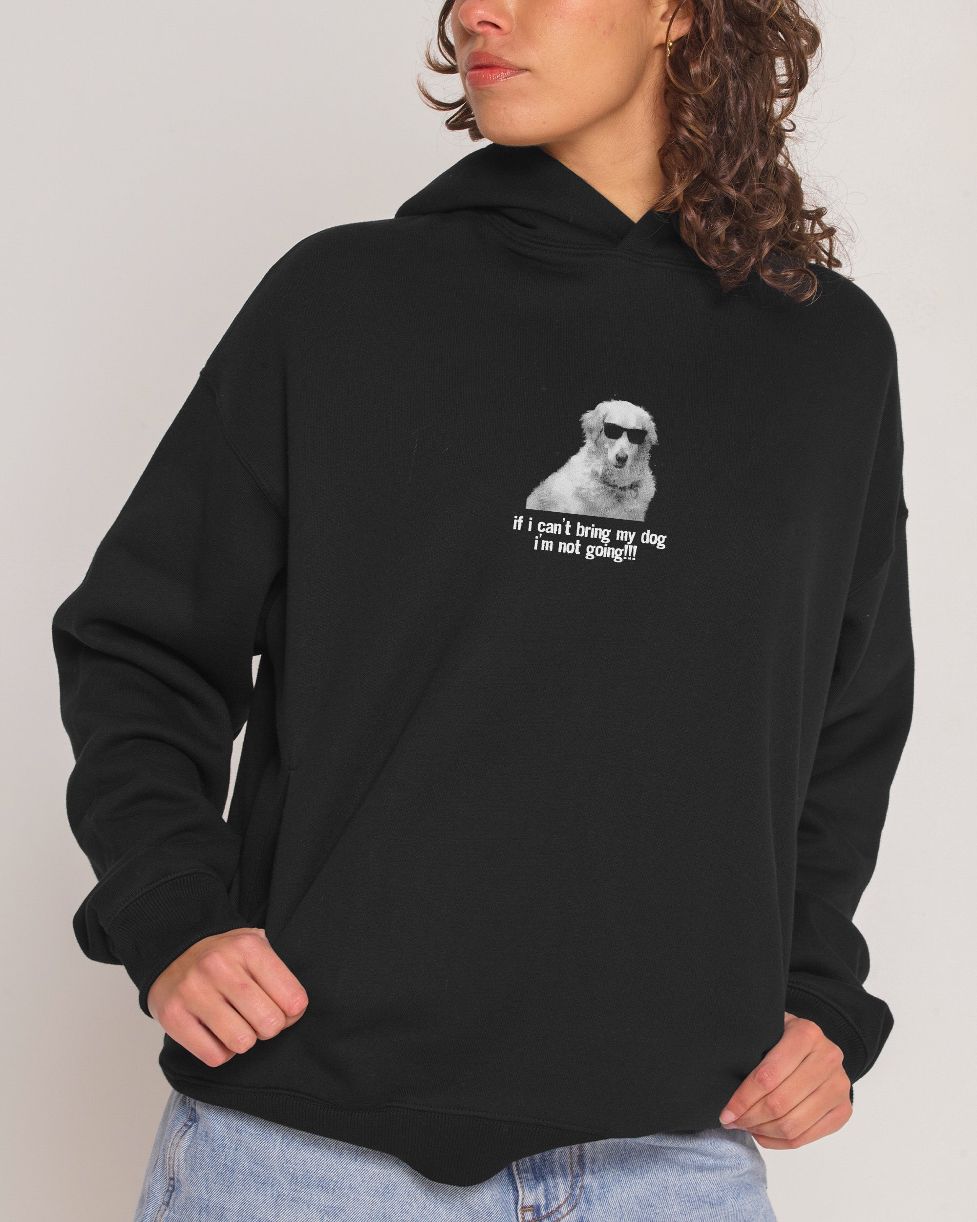 If I Can’t Bring My Dog Hoodie