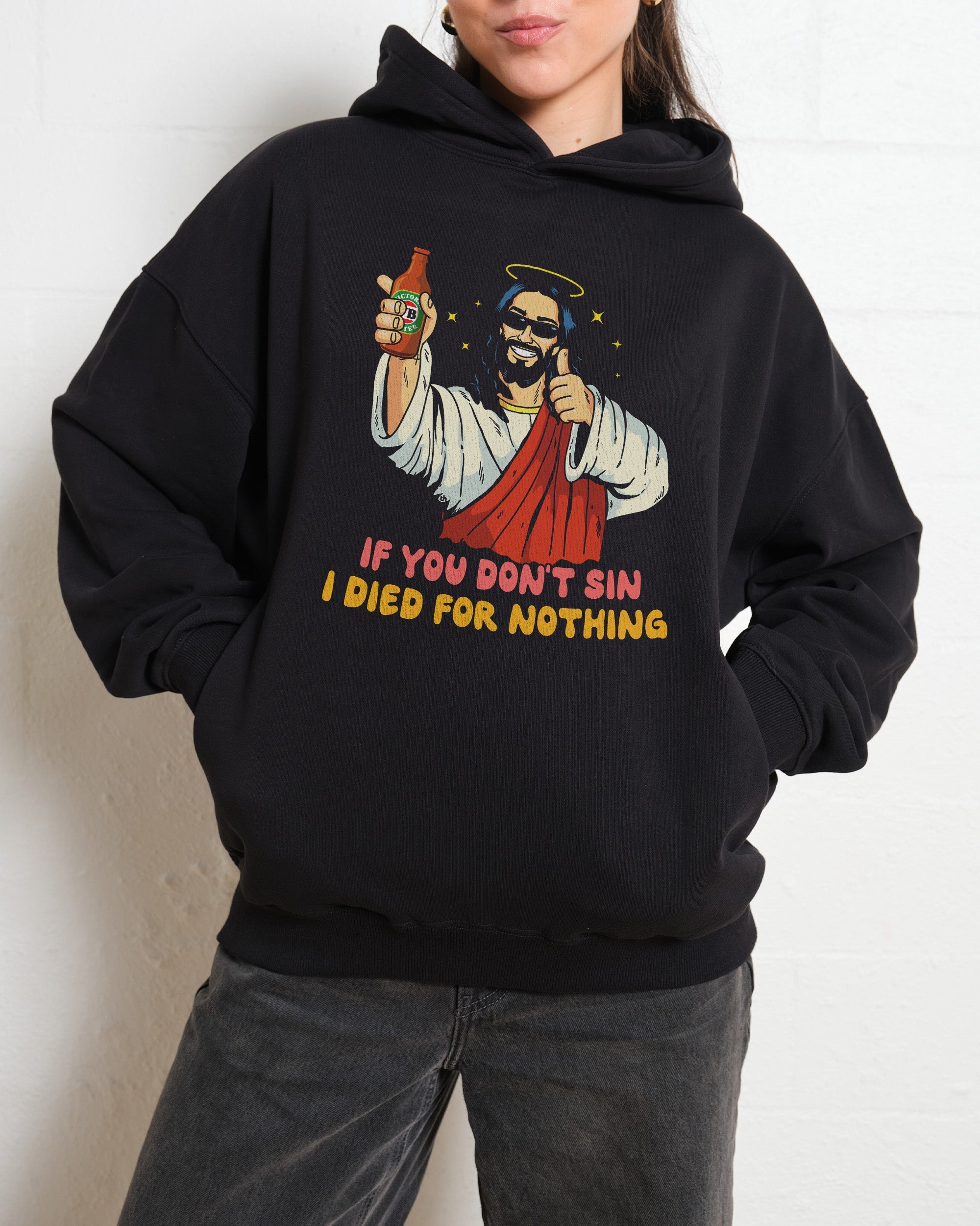 If You Don't Sin I Died for Nothing Hoodie