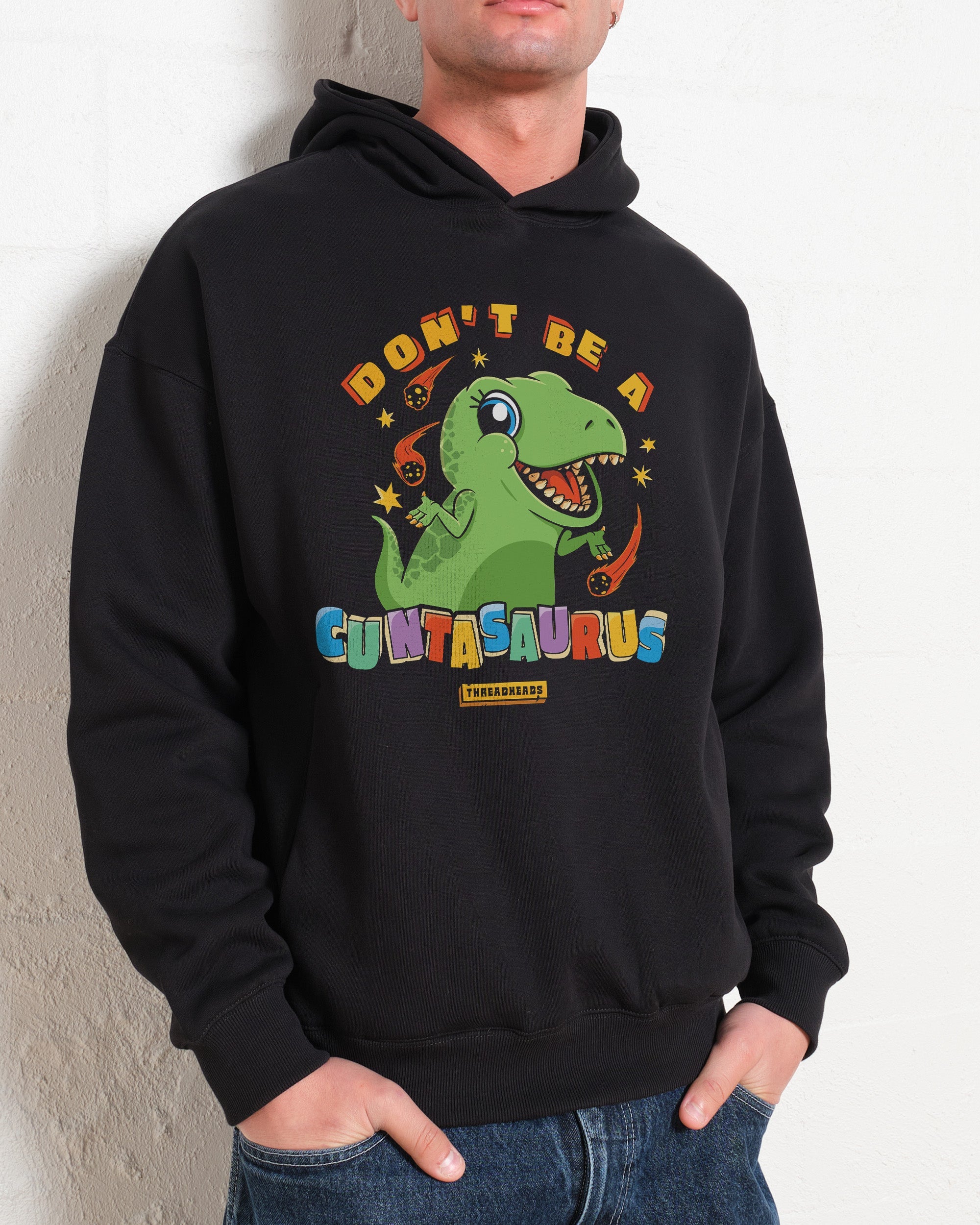 Don't Be a Cuntasaurus Hoodie
