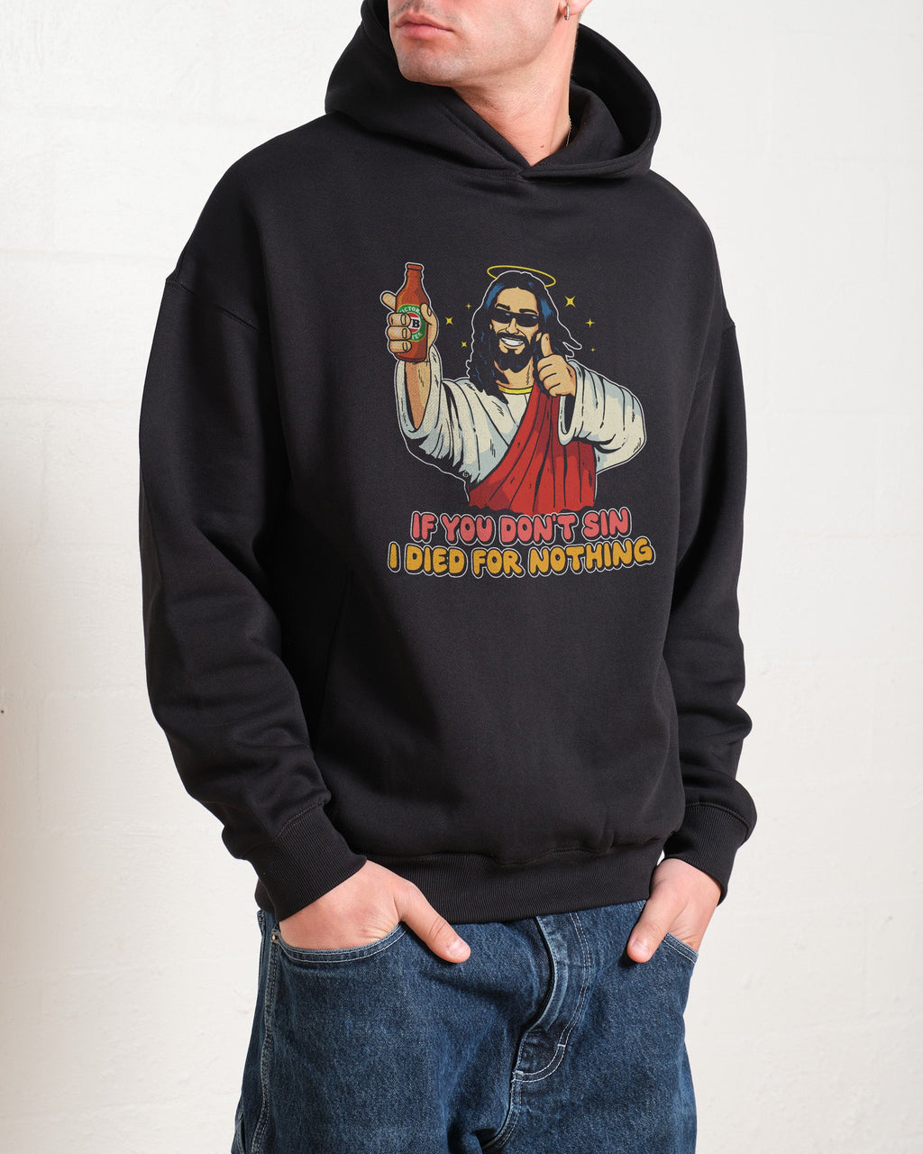 If You Don't Sin I Died for Nothing Hoodie