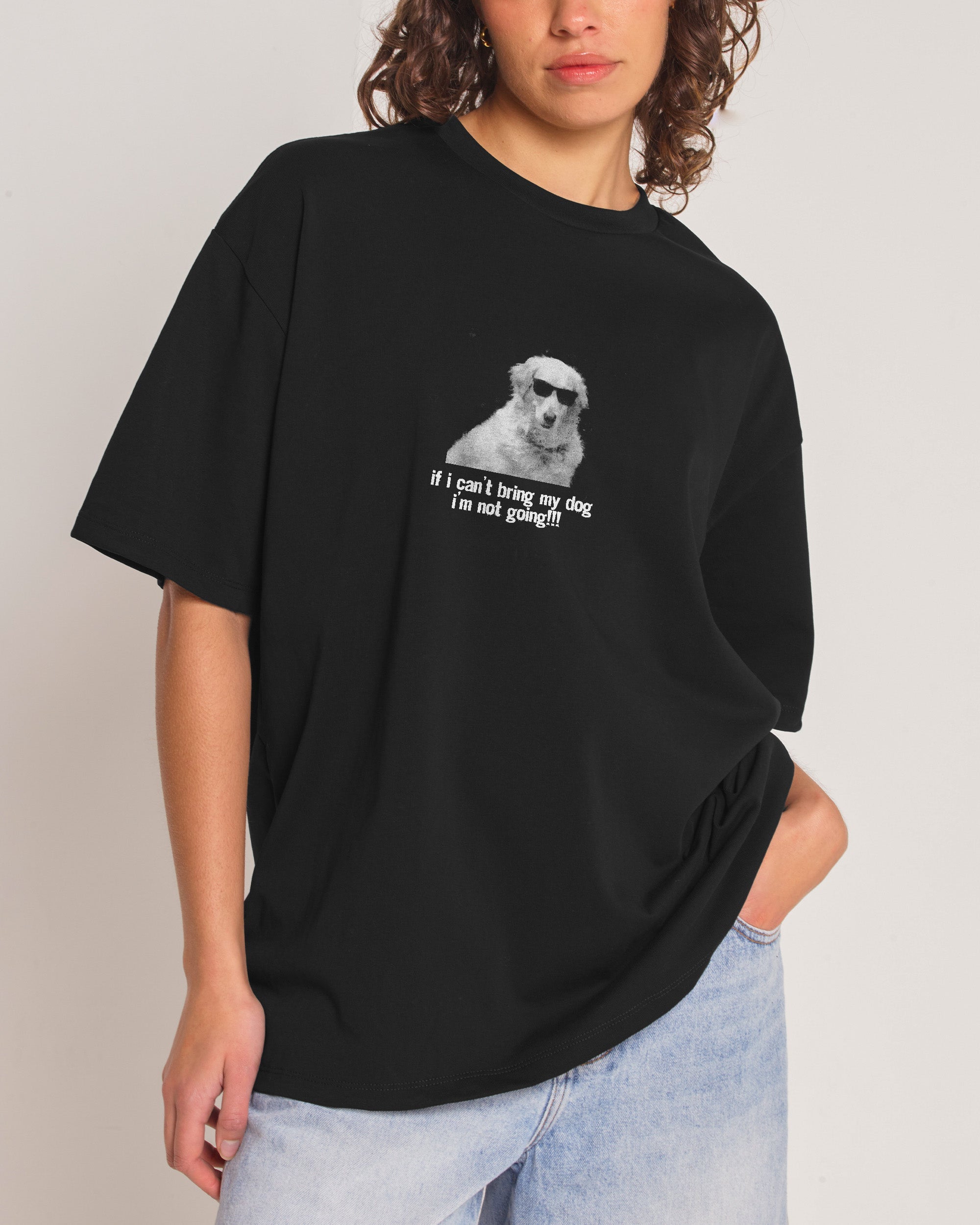 If I Can’t Bring My Dog Oversized Tee