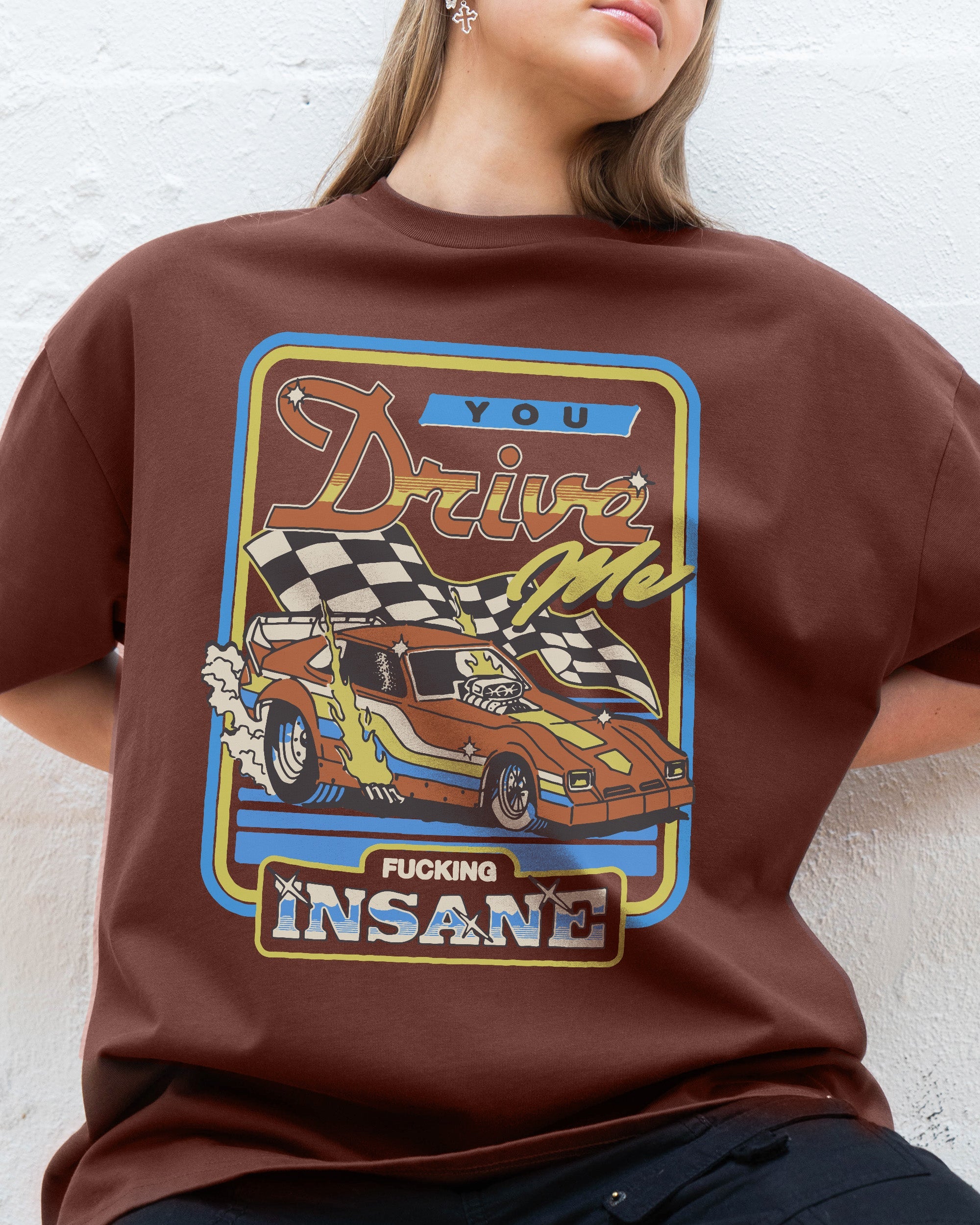 You Drive Me Insane Oversized Tee